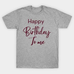 Happy birthday to me T-Shirt